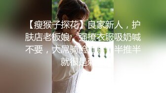 喷血推荐-稀有房偷拍女神级超漂亮美女第一次开房,开始害羞不让操,后来脱光衣服想操时男的竟阳痿了,太可惜了