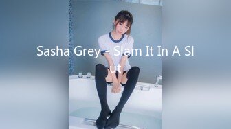 Sasha Grey - Slam It In A Slut